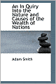 An Inquiry into the Nature and Causes of the Wealth of Nations