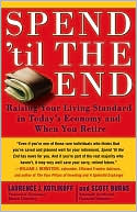 Spend 'til the End: Raising Your Living Standard in Today's Economy and When You Retire