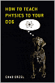 How to Teach Physics to Your Dog