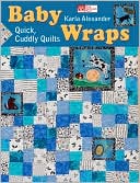 Baby Wraps: Quick, Cuddly Quilts