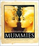 Conversations with Mummies: New Light on the Lives of Ancient Egyptians