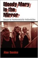 Bloody Mary in the Mirror: Essays in Psychoanalytic Folkloristics
