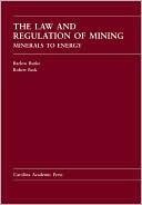 The Law and Regulation of Mining: Minerals to Energy
