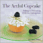 The Artful Cupcake: Baking & Decorating Delicious Indulgences