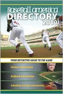 Baseball America 2010 Directory: Your Definitive Guide to the Game