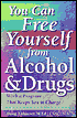 You Can Free Yourself from Alcohol and Drugs: Work a Program That Keeps You in Charge