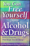 You Can Free Yourself from Alcohol and Drugs: Work a Program That Keeps You in Charge