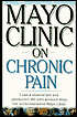 Mayo Clinic on Chronic Pain:Lead a more active and productive life with answers from the world-renowned Mayo Clinic