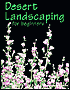 Desert Landscaping for Beginners: Tips and Techniques for Success in an Arid Climate