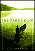 Trout King: Trouble Lurks beneath for Two Rival Fishermen, Who Clash on and off the Water, Risking What They Value Most
