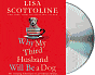 Why My Third Husband Will Be a Dog: The Amazing Adventures of an Ordinary Woman