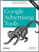 Google Advertising Tools: Cashing in with AdSense, AdWords, and the Google APIs (Animal Guide Series)