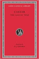 Volume I, The Gallic War (Loeb Classical Library)