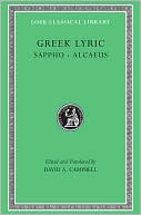 Greek Lyric, Volume I: Sappho and Alcaeus (Loeb Classical Library)