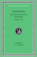 Ecclesiastical History, II: Books 6-10 (Loeb Classical Library)
