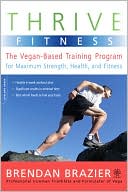 Thrive Fitness: The Vegan-Based Training Program for Maximum Strength, Health, and Fitness