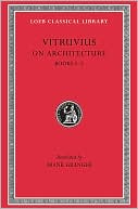 On Architecture, Volume I: Books 1-5 (Loeb Classical Library)