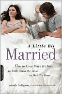 A Little Bit Married: How to Know When It's Time to Walk Down the Aisle or Out the Door