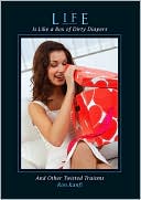 Life Is Like a Box of Dirty Diapers: And Other Twisted Truisms