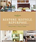 Restore. Recycle. Repurpose.: Create a Beautiful Home