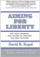 Aiming for Liberty: The Past, Present, And Future of Freedom and Self-Defense