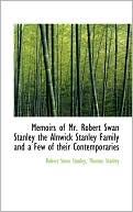 Memoirs Of Mr. Robert Swan Stanley The Alnwick Stanley Family And A Few Of Their Contemporaries