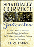 Spiritually Correct Favorites: A Trilogy of Bestselling Works Complete in One Volume