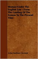 Woman Under The English Law - From The Landing Of The Saxons To The Present Time
