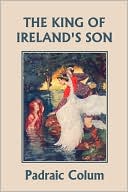 The King Of Ireland's Son, Illustrated Edition (Yesterday's Classics)