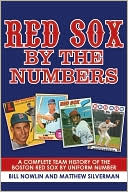 Red Sox by the Numbers: A Complete Team History of the Boston Red Sox by Uniform Number