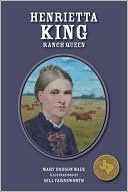 Henrietta King: Ranch Queen