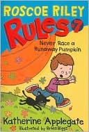 Never Race a Runaway Pumpkin (Roscoe Riley Rules Series #7)