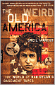 Old, Weird America: The World of Bob Dylan's Basement Tapes
