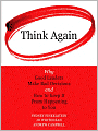 Think Again: Why Good Leaders Make Bad decisions and How to Keep it from Happening to You