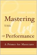 Mastering the Art of Performance: A Primer for Musicians