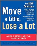 Move a Little, Lose a Lot: Use N.E.A.T.* Science to: Burn 2,100 Calories a Week at the Office, Be Smarter in as Little as 3 Hours, Reduce Fatigue by 65%, Extend your Lifespan by 4 Years