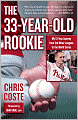 The 33-Year-Old Rookie: My 13-Year Journey from the Minor Leagues to the World Series