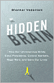 The Hidden Brain: How Our Unconscious Minds Elect Presidents, Control Markets, Wage Wars, and Save Our Lives