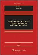 Child, Family, and State: Problems and Materials on Children and the Law, Sixth Edition