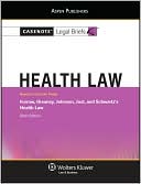 Casenote Legal Briefs: Health Law, Keyed to Furrow, Greaney, Johnson, Jost, and Schwartz's Health Law, 6th Ed.