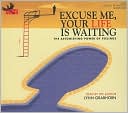 Excuse Me, Your Life Is Waiting: The Astonishing Power of Feelings