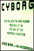 Cyborg: Digital Destiny and Human Possibility in the Age of the Wearable Computer