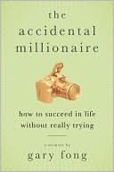 Accidental Millionaire: How to Succeed in Life without Really Trying