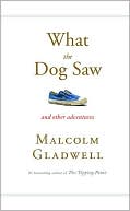 What the Dog Saw: And Other Adventures