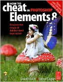 How to Cheat in Photoshop Elements 8: Discover the magic of Adobe's best kept secret