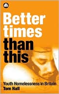 Better Times than This: Youth Homelessness in Britain