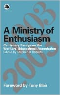 Ministry of Enthusiasm: Centenary Essays on the Workers' Educational Association