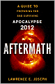 Aftermath: A Guide to Preparing For and Surviving Apocalypse 2012