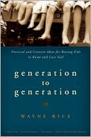 Generation to Generation: Practical and Creative Ideas for Raising Kids to Know and Love God