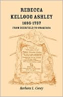Rebecca Kellogg Ashley, 1695-1757. From Deerfield To Onaquaga by Barbara L. Covey: Book Cover